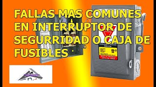 Fallas mas comunes en interruptor de seguridad o caja de fusibles.