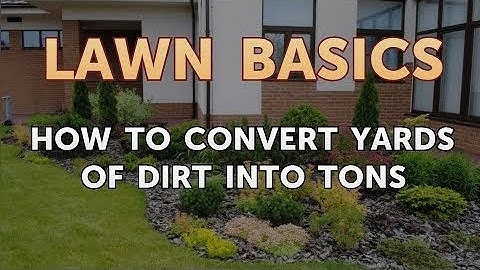How to Convert Yards of Dirt into Tons