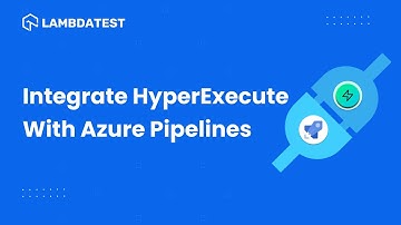 How To Integrate Azure Pipelines And HyperExecute | LambdaTest