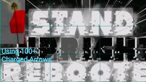 Stand Upright Rebooted - Using 100+ charged arrows