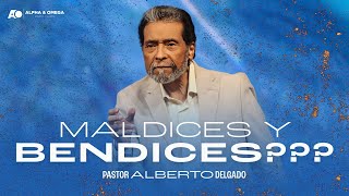 MALDICES Y BENDICES??? | PASTOR ALBERTO DELGADO