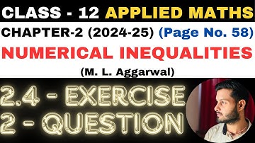 2 Q. Ex. 2.4 l Chapter 2 l NUMERICAL INEQUALITIES l Class 12th Applied Maths l M L Aggarwal 2024-25