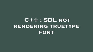 C++ : SDL not rendering truetype font
