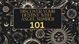 Discover your destiny with angel number 101