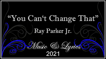 You Cant Change That - Ray Parker Jr - Lyrics