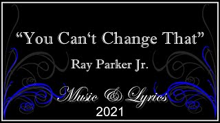 You Cant Change That - Ray Parker Jr - Lyrics