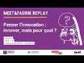 Meet  fabrik replay  penser linnovation  innover mais pour quoi 