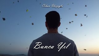 Cihan İkizoğlu  - Bunca Yıl (Video Clip) (Can Kazaz Cover) Resimi