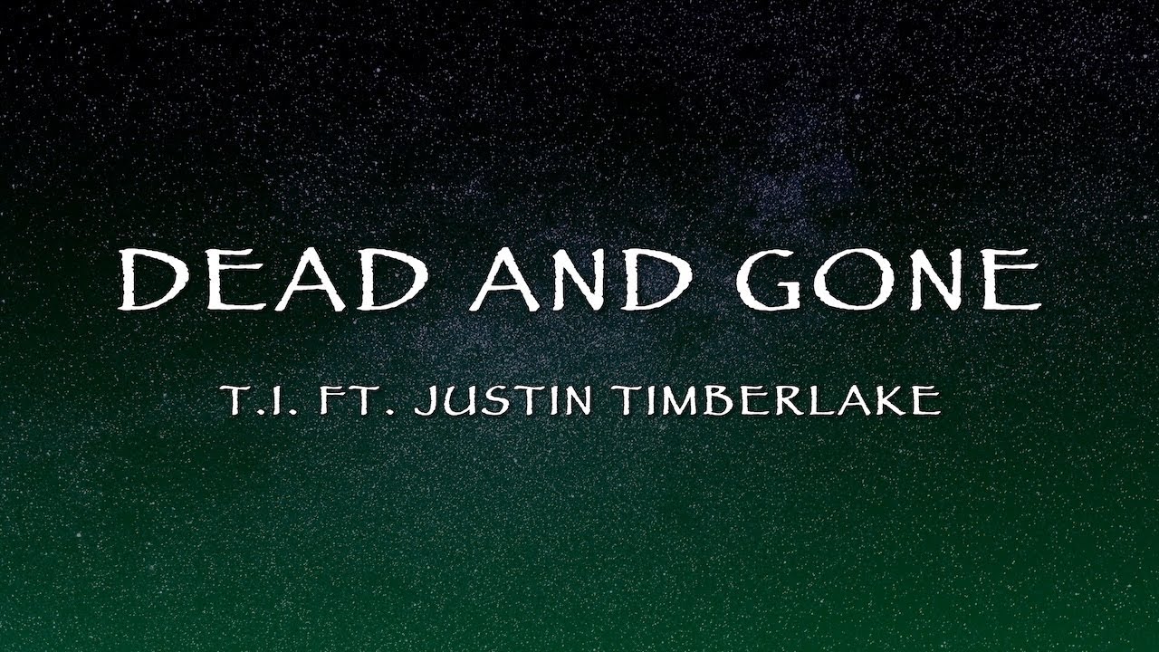 T.I. Ft. Justin Timberlake - Dead and Gone (Lyrics)