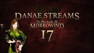 Danae streams Morrowind 2.17