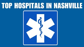 The Top Hospitals in Nashville Tennessee | Best Healthcare Options In Nashville