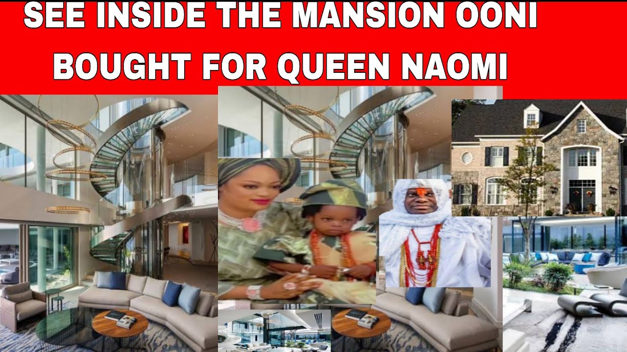 SEE INSIDE THE BEAUTIFUL MANSION OONI OF IFE BOUGHT FOR QUEEN NAOMI IN