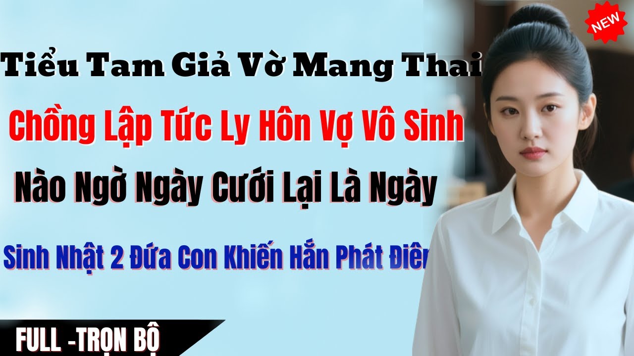 Tiểu Tam Giả Vờ Mang Thai, Chồng Lập Tức Ly Hôn Vợ Vô Sinh, Nào Ngờ Ngày Cưới Lại Là Ngày Sinh Nhật - youtube