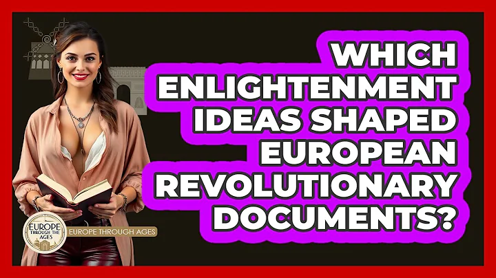 Which Enlightenment Ideas Shaped European Revolutionary Documents? - Europe Through the Ages