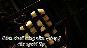 Bánh chuối cúng rằm tháng 7 của người Tày | TRÊN NHỮNG NẺO ĐƯỜNG | VTV5