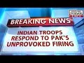 Indian troops respond Pak's unprovoked