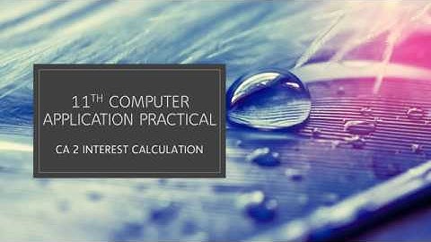 11TH COMPUTER APPLICATION PRACTICAL CA2 INTEREST CALCULATION