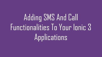 Adding SMS And Call Functionalities To Your Ionic 3 Applications
