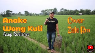 ANAKE WONG KULI ( ASEP RUDISTYA ) // COVER ZALE RM