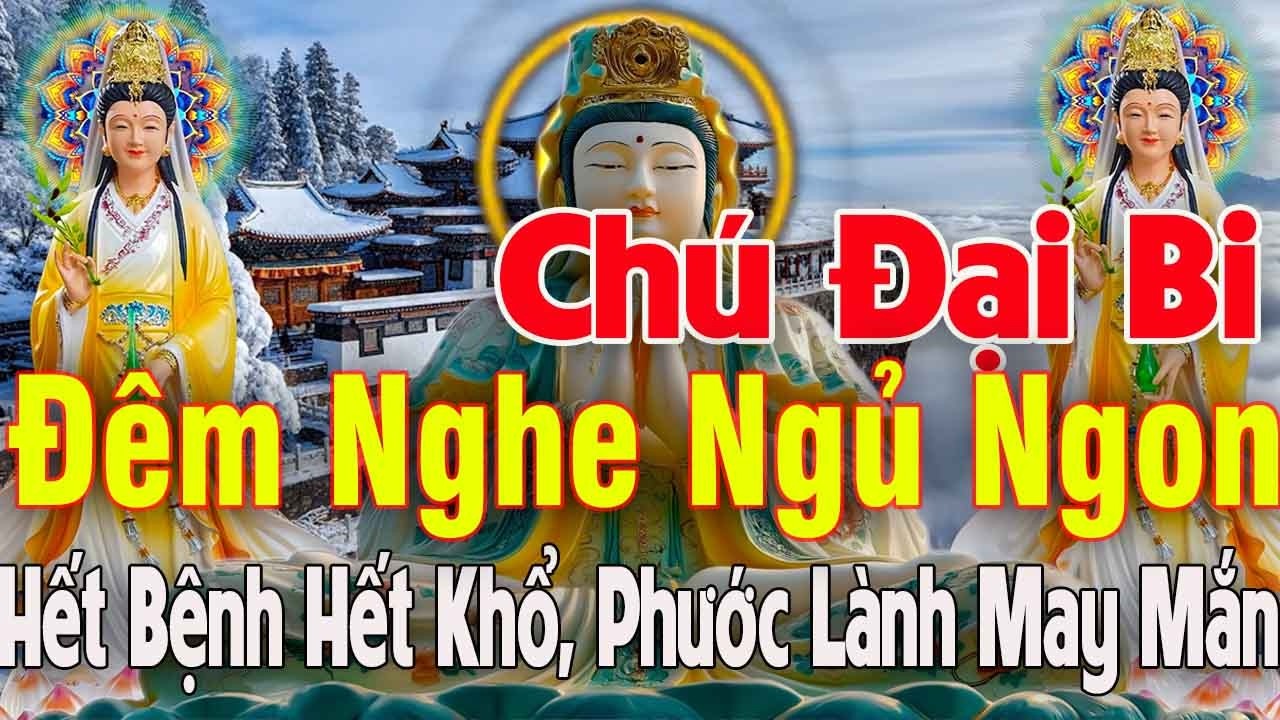Nghe Kinh Chú Đại Bi 7 Biến Hết Bệnh Hết Khổ Phước Lành May Mắn Gia Đình Êm Ấm