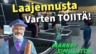 LAAJENNUSTA VARTEN TYÖPUTKESSA! #51 | Supermarket Simulator