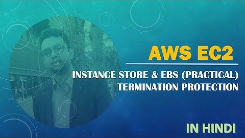 17. AWS In Hindi | EC2 | Instance Store and EBS (Practical) | Termination Protection