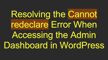 Resolving the Cannot redeclare Error When Accessing the Admin Dashboard in WordPress