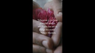 Education is the most powerful weapon...