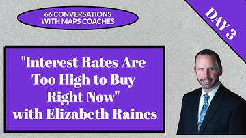 66 Conversations with MAPS Coaches - Interest Rates Are Too High to Buy Now with Elizabeth Raines
