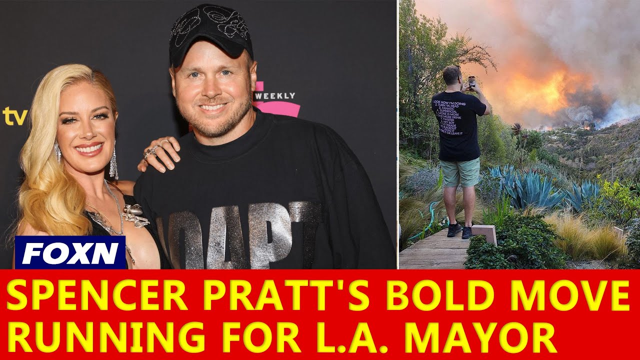Spencer Pratt's Bold Move: Running for L.A. Mayor After Fire Tragedy ...