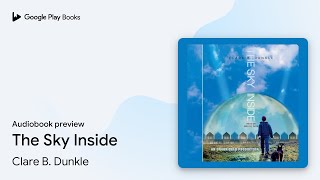 The Sky Inside by Clare B. Dunkle · Audiobook preview