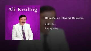 ALİ KIZILTUĞ ÖLÜM GELSİN  İHTİYARLIK GELMESİN Resimi