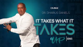 It Takes What It Takes // It's UP Part. 4 // Dr. Dharius Daniels