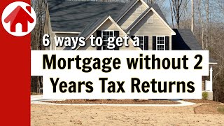 Mortgage without 2 Years Tax Returns  Six Options