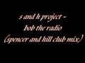 s and h project - bob the radio (spencer and hill club mix)