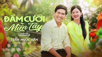 ĐÁM CƯỚI MIỀN TÂY | TRƯỜNG LÊ  | TRẦN NGỌC HÂN COVER | MUSIC VIDEO