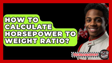 How To Calculate Horsepower To Weight Ratio? - The Racing Xpert