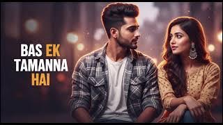 Bas Ek Tamanna Hai – Romantic Hindi Song Lyrics Video