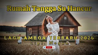 Download Lagu LAGU AMBON TERBARU 2026_RUMAH TANGGA SU HANCUR_Cipt.Nogan MP3