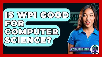 Is WPI Good For Computer Science? - Next LVL Programming