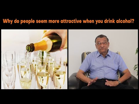 Why do people seem more attractive, when you drink alcohol?