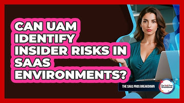 Can UAM Identify Insider Risks In SaaS Environments?