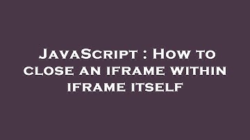 JavaScript : How to close an iframe within iframe itself