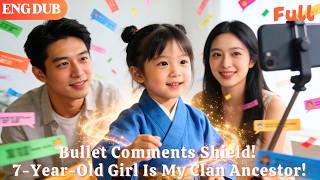 [ENG DUB]🌟Bullet Comments Shield! 7-Year-Old Girl Is My Clan Ancestor!#drama#minidrama