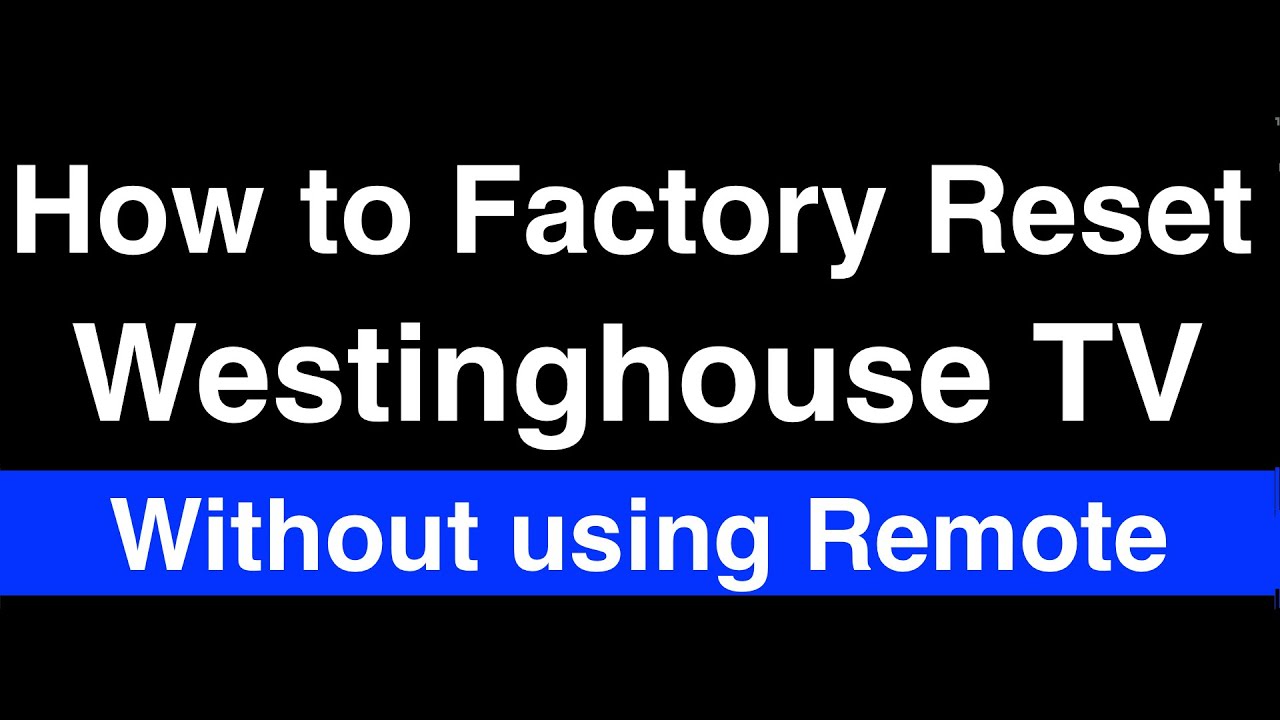 How To Factory Reset Westinghouse Tv Without Remote  -  Fix It Now