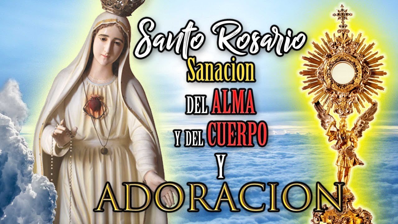 SANTO ROSARIO por la Sanación del Alma y del Cuerpo Y ADORACION de ...