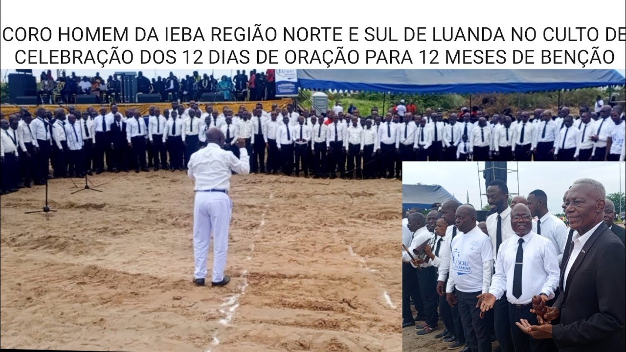 CORO HOMEM DA IEBA REGIÃO NORTE E SUL DE LUANDA NO CULTO DOS 12 DIAS DE ORAÇÃO