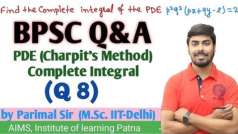 BPSC Q&A(Q8) | PDE |Complete Integral| Math Optional | Parimal Sir (M.Sc. IIT-Delhi) #BPSC #bscmaths