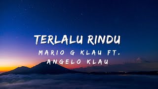 Terlalu rindu - Mario G Klau Ft. Angelo Klau ( lyrics )