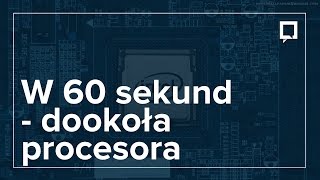 W 60 sekund - dookoła procesora